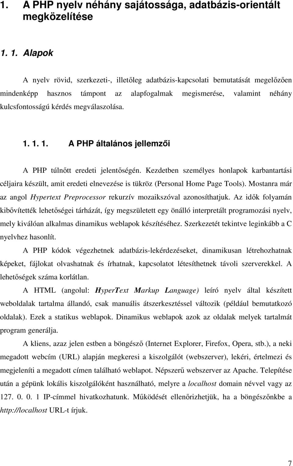 megválaszolása. 1. 1. 1. A PHP általános jellemzői A PHP túlnőtt eredeti jelentőségén.