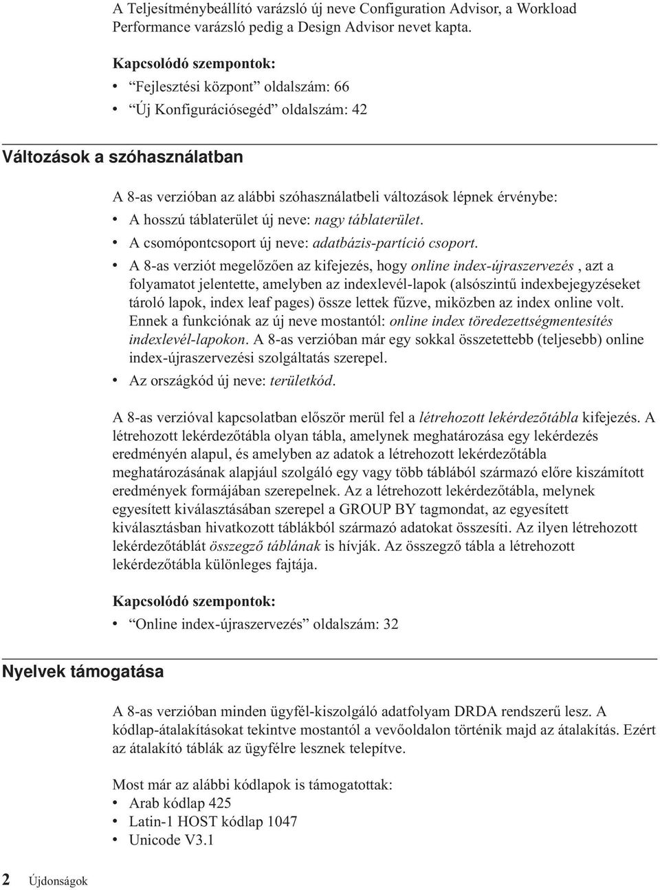 A hosszú táblaterület új neve: nagy táblaterület. v A csomópontcsoport új neve: adatbázis-partíció csoport.