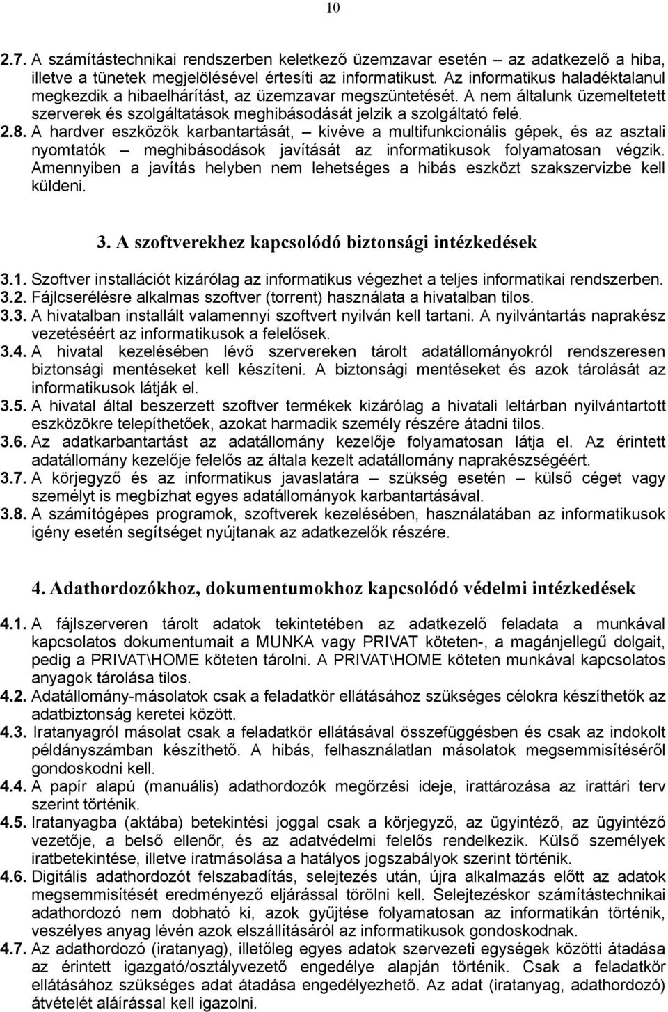 A hardver eszközök karbantartását, kivéve a multifunkcionális gépek, és az asztali nyomtatók meghibásodások javítását az informatikusok folyamatosan végzik.