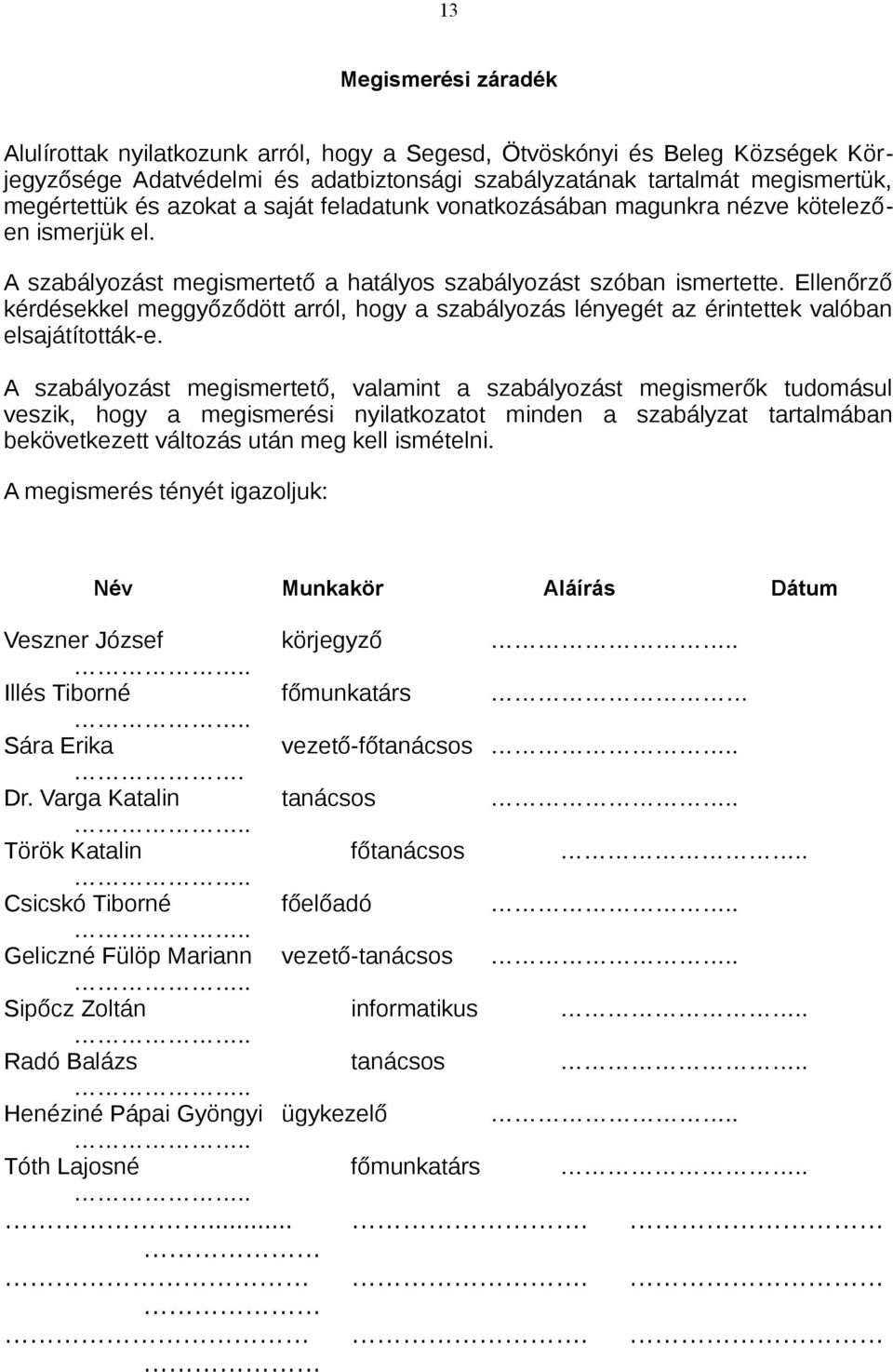 Ellenőrző kérdésekkel meggyőződött arról, hogy a szabályozás lényegét az érintettek valóban elsajátították-e.