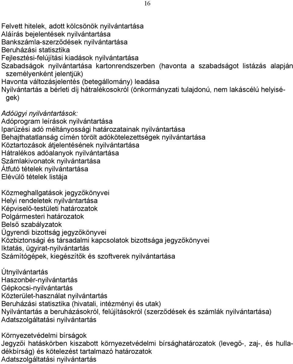 hátralékosokról (önkormányzati tulajdonú, nem lakáscélú helyiségek) Adóügyi nyilvántartások: Adóprogram leírások nyilvántartása Iparűzési adó méltányossági határozatainak nyilvántartása