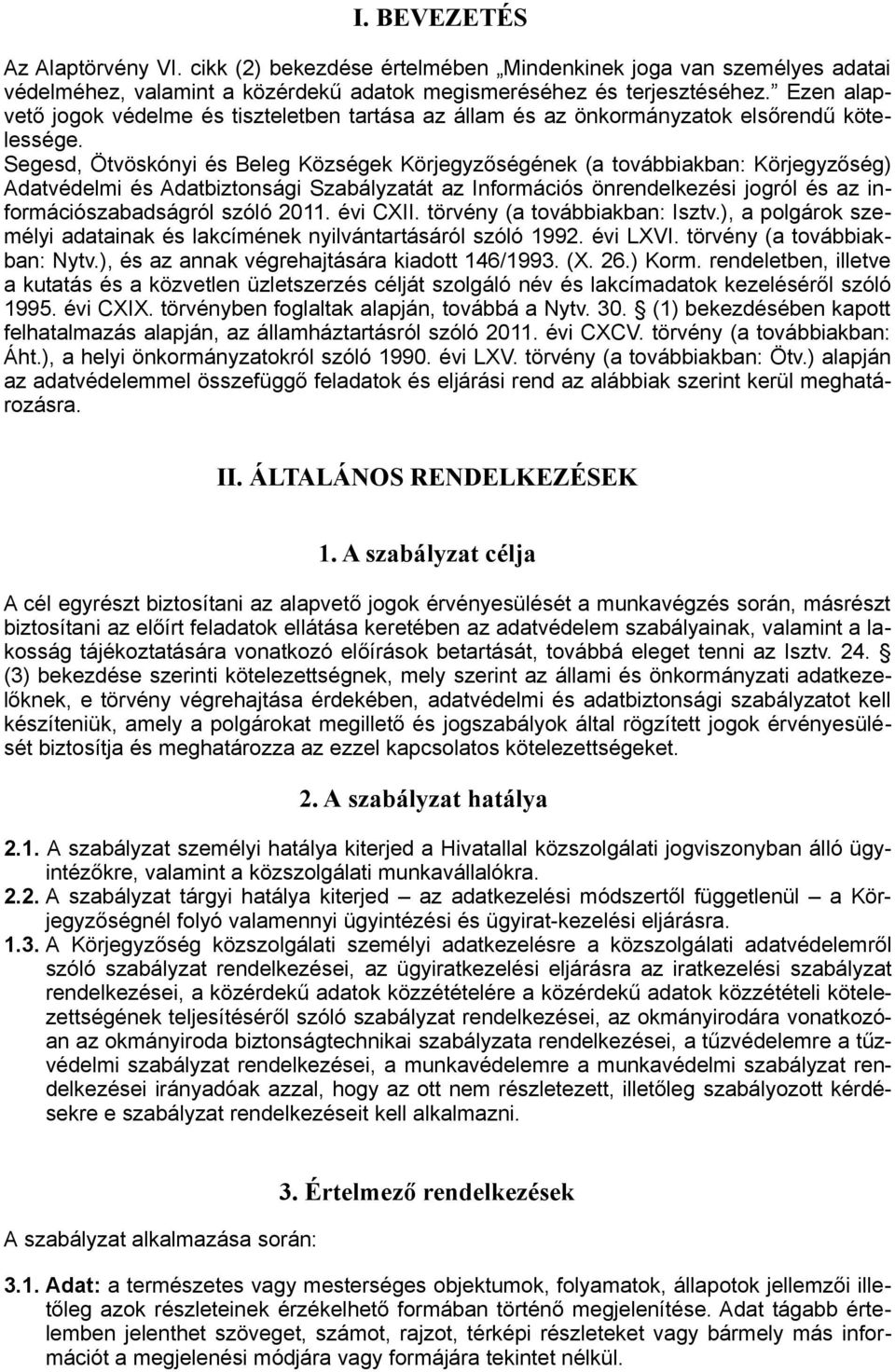 Segesd, Ötvöskónyi és Beleg Községek Körjegyzőségének (a továbbiakban: Körjegyzőség) Adatvédelmi és Adatbiztonsági Szabályzatát az Információs önrendelkezési jogról és az információszabadságról szóló