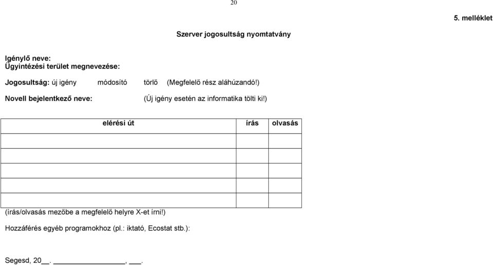 ) Novell bejelentkező neve: (Új igény esetén az informatika tölti ki!