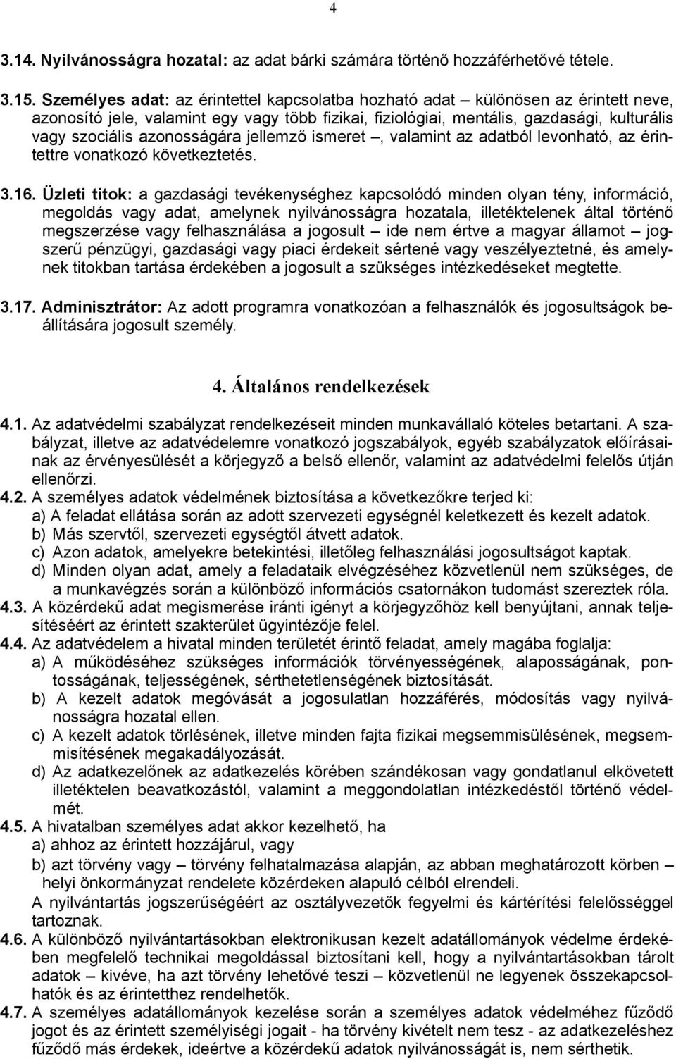 azonosságára jellemző ismeret, valamint az adatból levonható, az érintettre vonatkozó következtetés. 3.16.