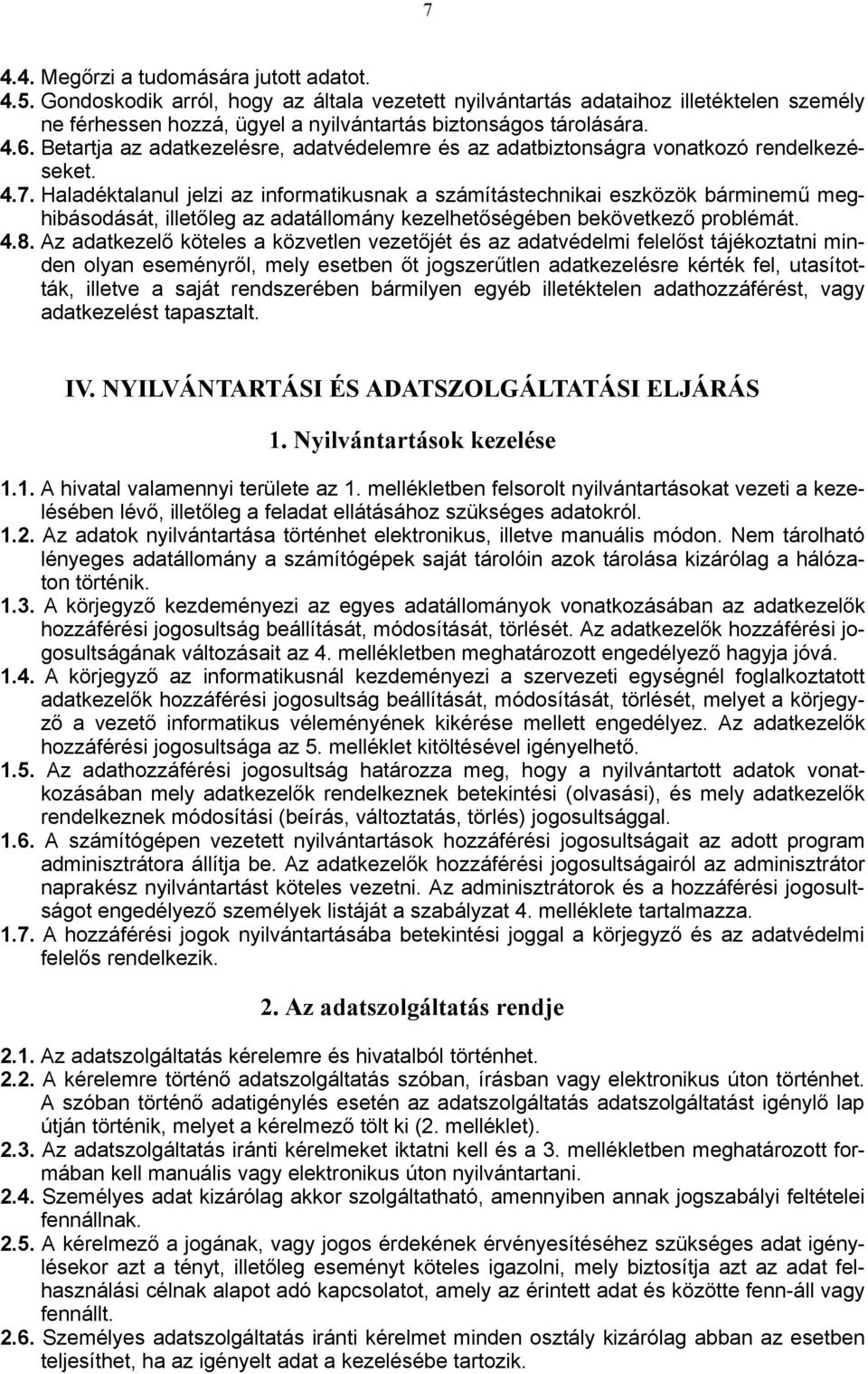 Betartja az adatkezelésre, adatvédelemre és az adatbiztonságra vonatkozó rendelkezéseket. 4.7.