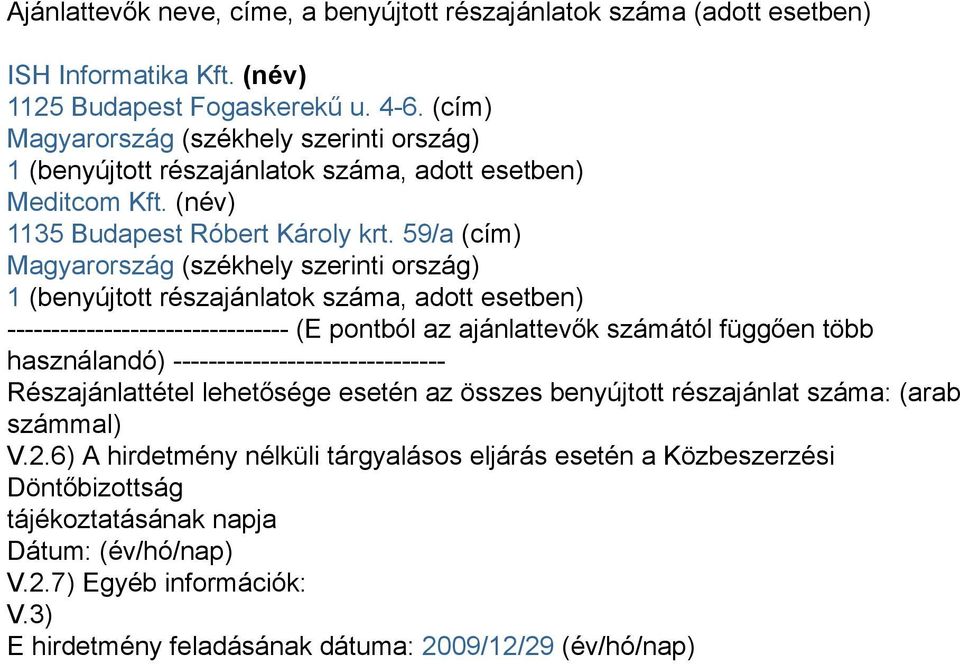 59/a (cím) Magyarország (székhely szerinti ország) 1 (benyújtott részajánlatok száma, adott esetben) -------------------------------- (E pontból az ajánlattevők számától függően több használandó)