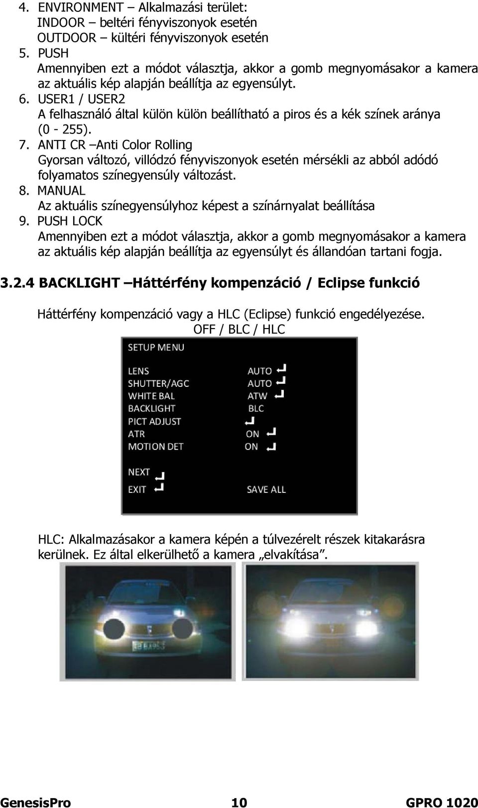 USER1 / USER2 A felhasználó által külön külön beállítható a piros és a kék színek aránya (0-255). 7.