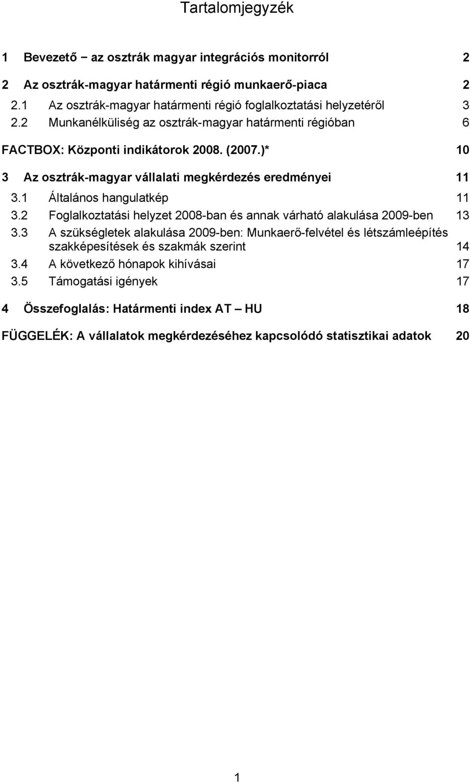 )* 10 3 Az osztrák-magyar vállalati megkérdezés eredményei 11 3.1 Általános hangulatkép 11 3.2 Foglalkoztatási helyzet 2008-ban és annak várható alakulása 2009-ben 13 3.