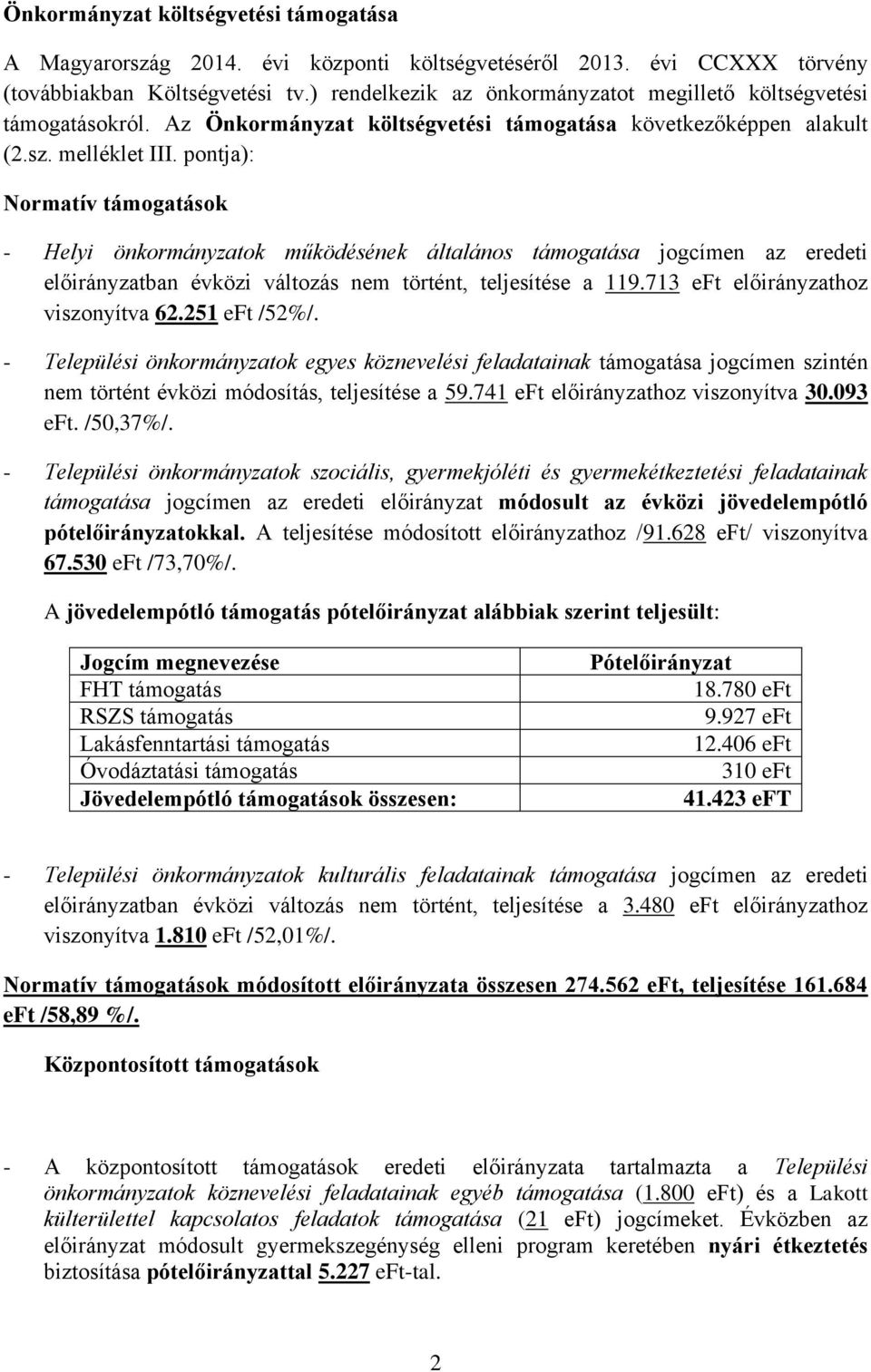 pontja): Normatív támogatások - Helyi önkormányzatok működésének általános támogatása jogcímen az eredeti előirányzatban évközi változás nem történt, teljesítése a 119.