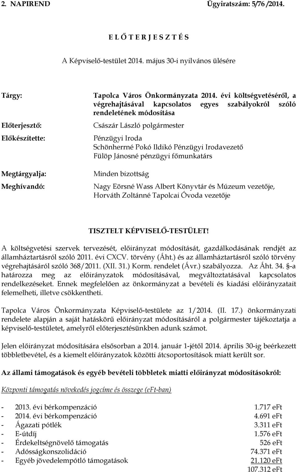 rendeletének a Császár László polgármester Pénzügyi Iroda Schönherrné Pokó Ildikó Pénzügyi Irodavezető Fülöp Jánosné pénzügyi főmunkatárs Minden bizottság Nagy Eörsné Wass Albert Könyvtár és Múzeum