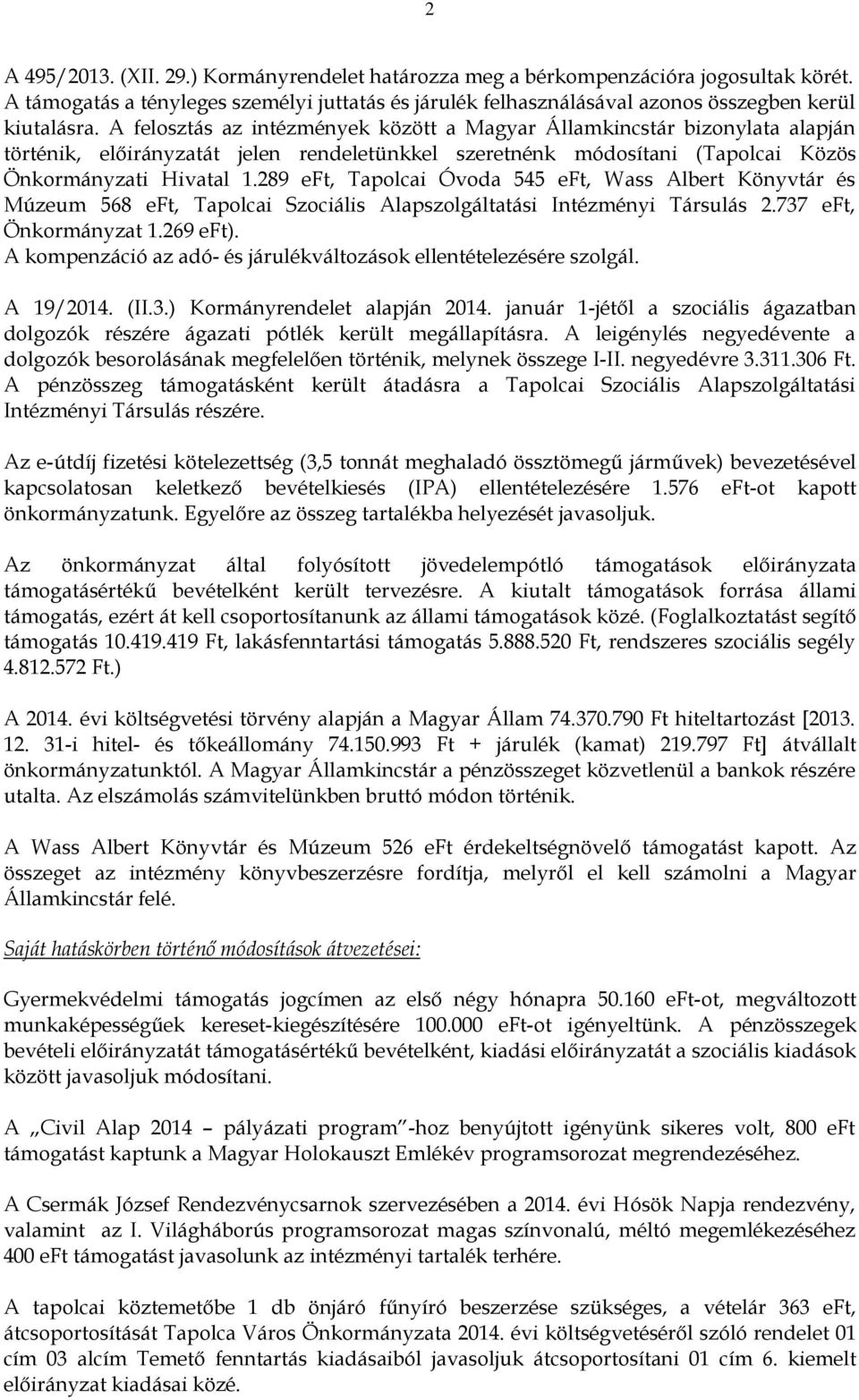 289 eft, Tapolcai Óvoda 545 eft, Wass Albert Könyvtár és Múzeum 568 eft, Tapolcai Szociális Alapszolgáltatási Intézményi Társulás 2.737 eft, Önkormányzat 1.269 eft).