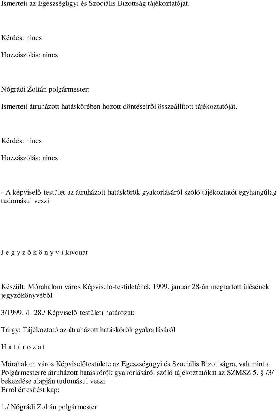 J e g y z ő k ö n y v-i kivonat Készült: Mórahalom város Képviselő-testületének 1999. január 28-