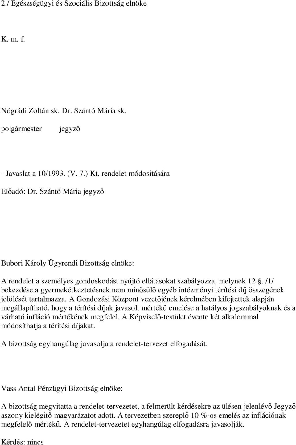 /1/ bekezdése a gyermekétkeztetésnek nem minősülő egyéb intézményi térítési díj összegének jelölését tartalmazza.