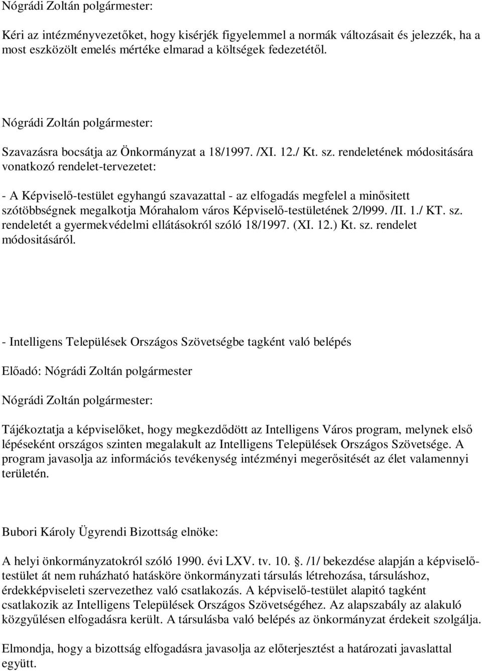 rendeletének módositására vonatkozó rendelet-tervezetet: - A Képviselő-testület egyhangú szavazattal - az elfogadás megfelel a minősitett szótöbbségnek megalkotja Mórahalom város