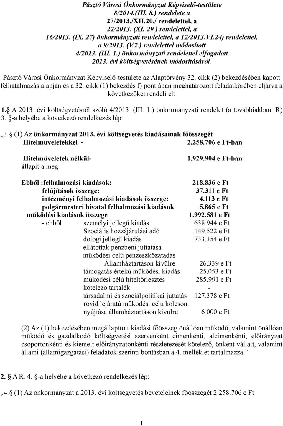 Pásztó Városi Önkormányzat Képviselő-testülete az Alaptörvény 32. cikk (2) bekezdésében kapott felhatalmazás alapján és a 32.