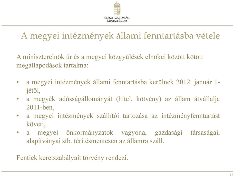 január 1- jétől, a megyék adósságállományát (hitel, kötvény) az állam átvállalja 2011-ben, a megyei intézmények szállítói