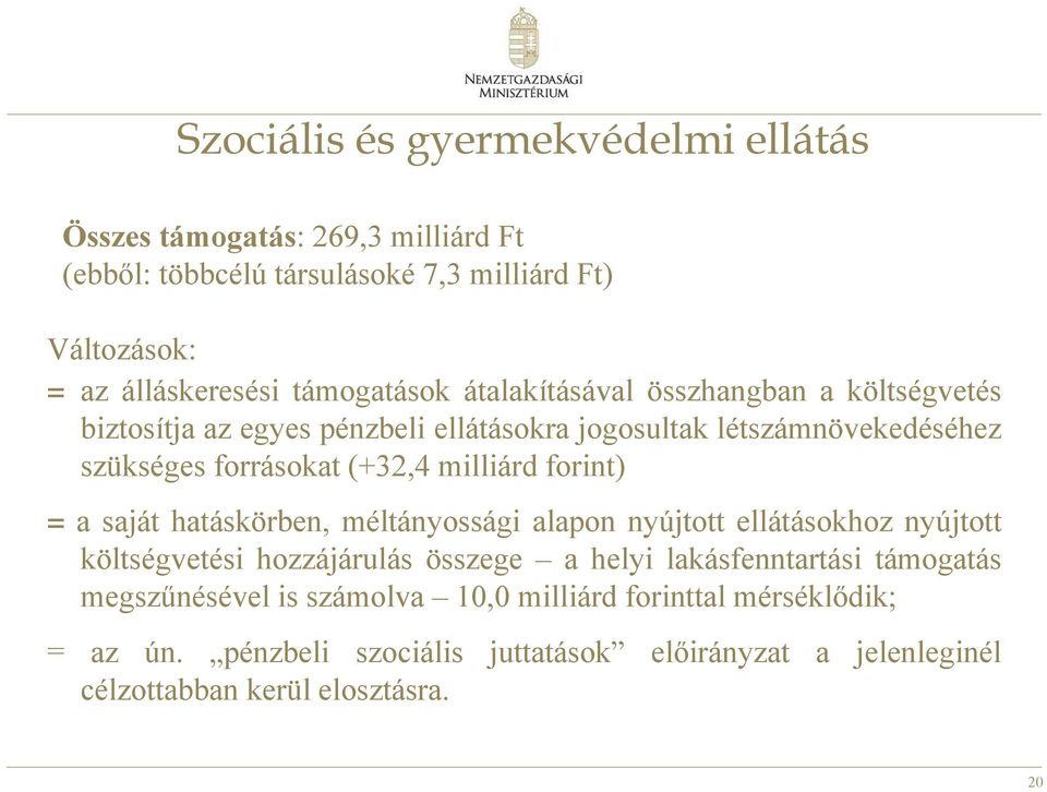 milliárd forint) = a saját hatáskörben, méltányossági alapon nyújtott ellátásokhoz nyújtott költségvetési hozzájárulás összege a helyi lakásfenntartási