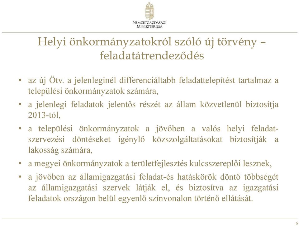 biztosítja 2013-tól, a települési önkormányzatok a jövőben a valós helyi feladatszervezési döntéseket igénylő közszolgáltatásokat biztosítják a lakosság számára, a