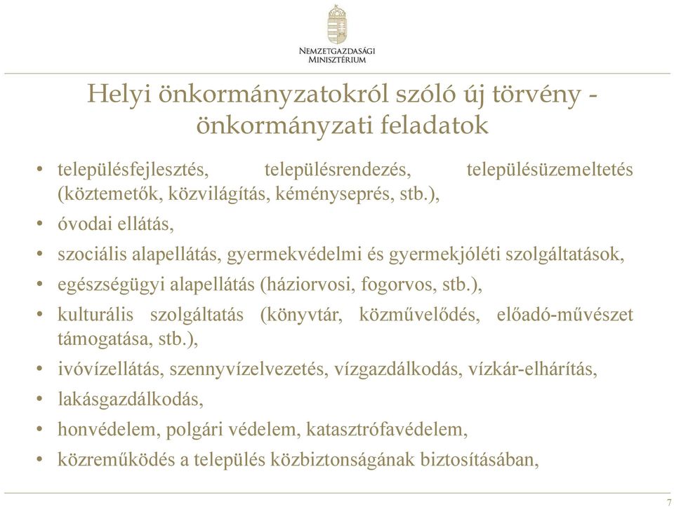 ), óvodai ellátás, szociális alapellátás, gyermekvédelmi és gyermekjóléti szolgáltatások, egészségügyi alapellátás (háziorvosi, fogorvos, stb.