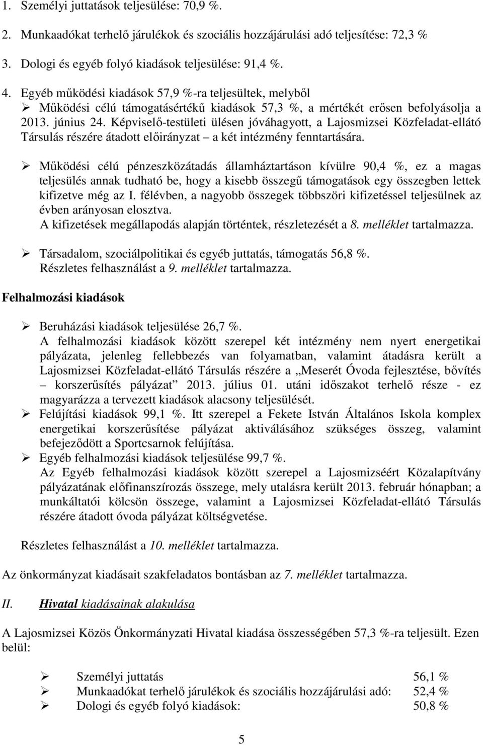 Képviselı-testületi ülésen jóváhagyott, a Lajosmizsei Közfeladat-ellátó Társulás részére átadott a két intézmény fenntartására.