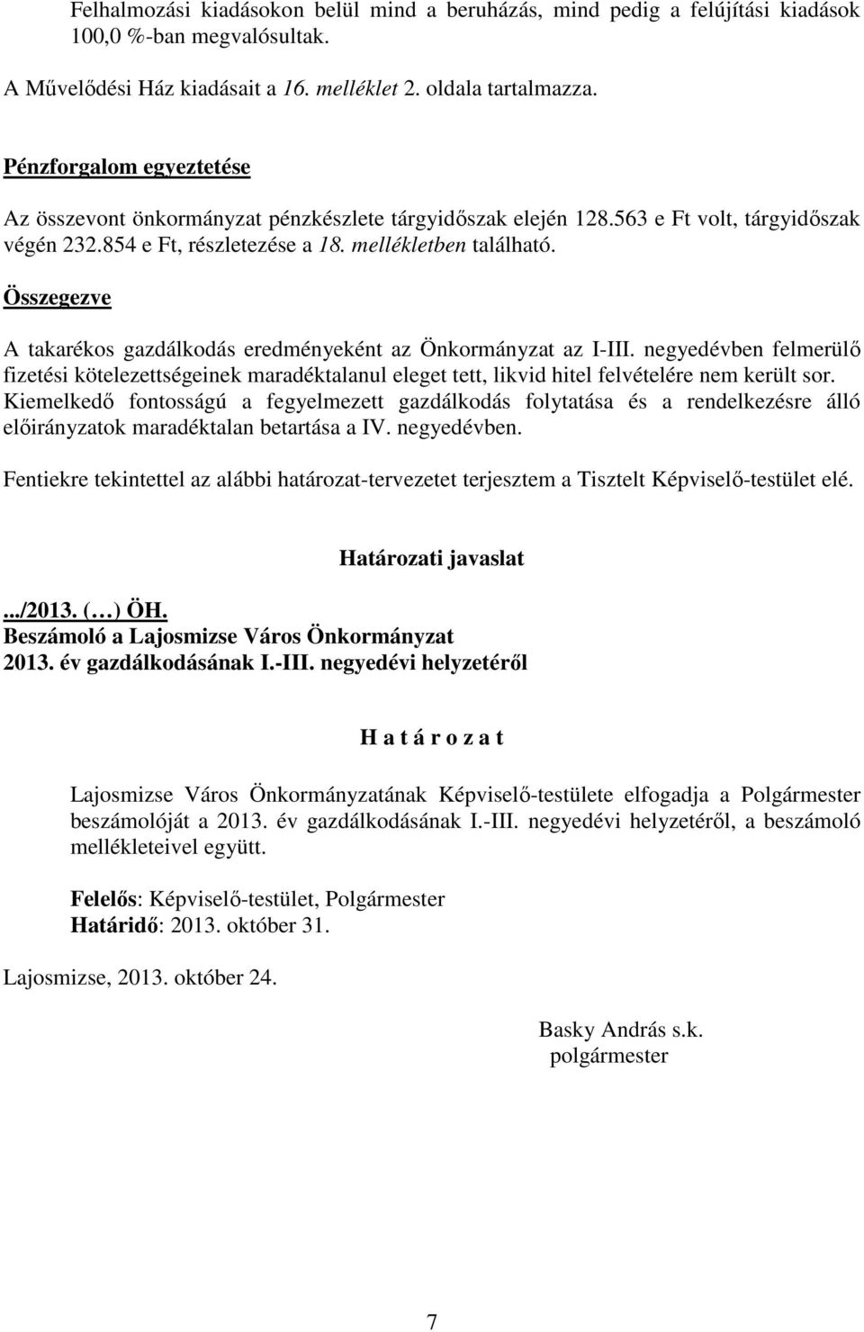 Összegezve A takarékos gazdálkodás eredményeként az Önkormányzat az I-III. negyedévben felmerülı fizetési kötelezettségeinek maradéktalanul eleget tett, likvid hitel felvételére nem került sor.