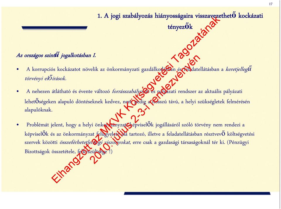 A nehezen átlátható és évente változó forrásszabályozás és pályázati rendszer az aktuális pályázati lehetőségeken alapuló döntéseknek kedvez, nem pedig a hosszú távú, a helyi szükségletek felmérésén