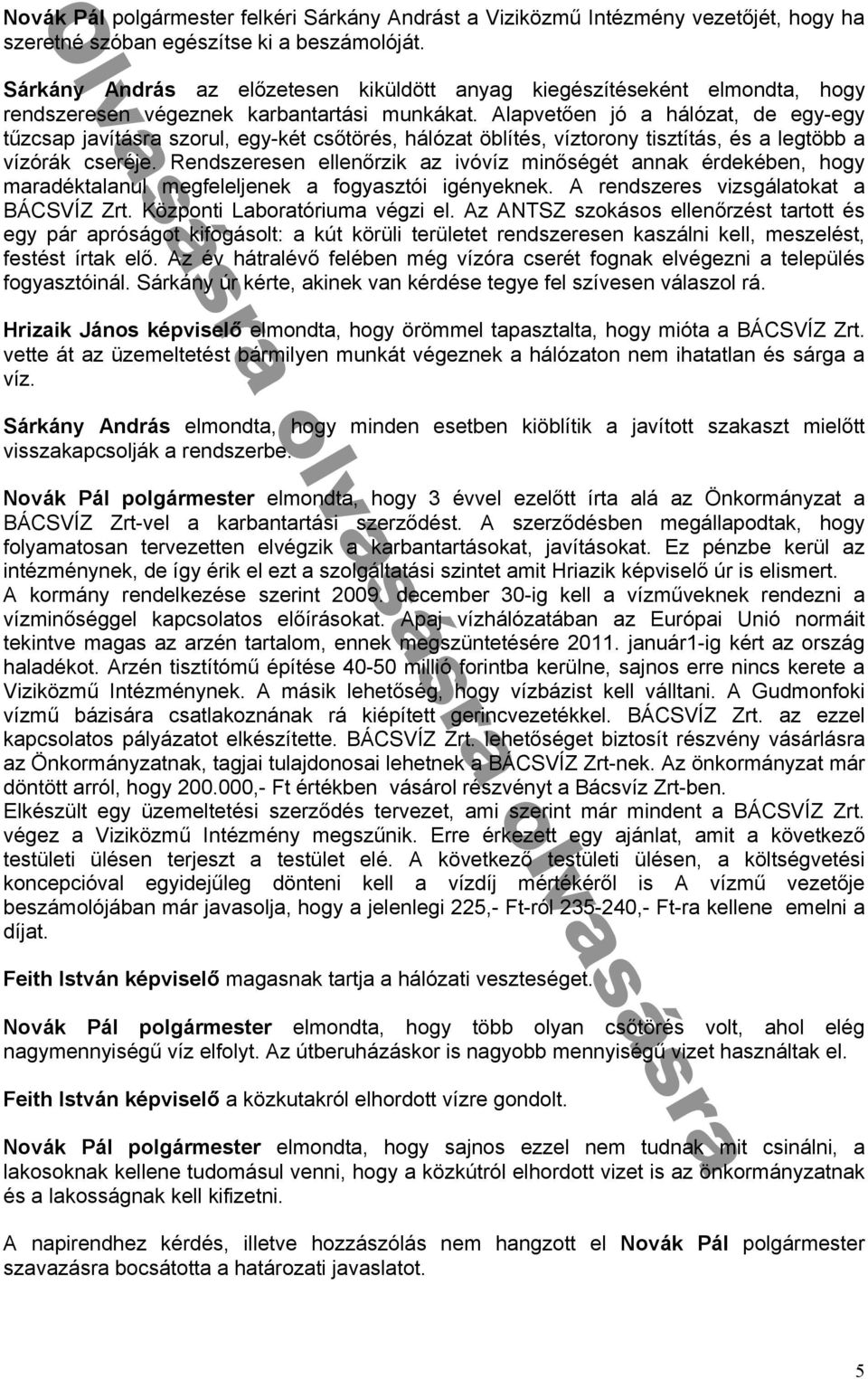 ellenᔗ勗rzik z ivóvᔗ勗z minᔗ勗ségét nn k érdekében hogy m r dékt l nul megᔗ勗elel enek ᔗ勗ogy sztói igényeknek rendszeres vizsgál tok t ᔗ勗 勗 勗SV 勗Z Zrt Köz onti ᔗ勗 bor tórium végzi el z Nᔗ勗SZ szokásos