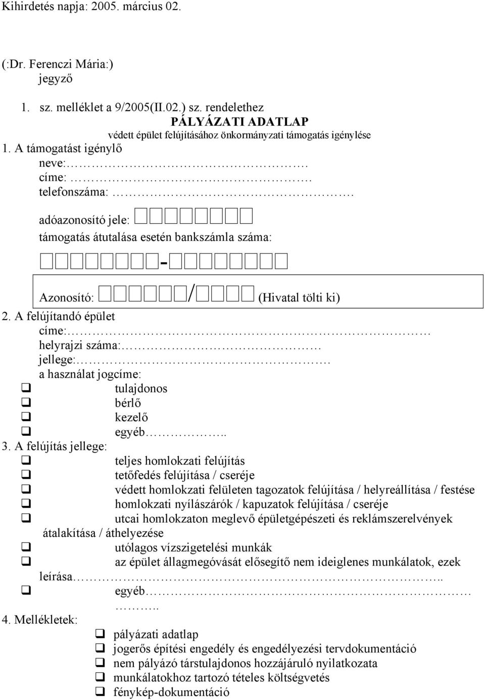 A felújítandó épület címe: helyrajzi száma: jellege:. a használat jogcíme: tulajdonos bérlő kezelő egyéb.. 3.