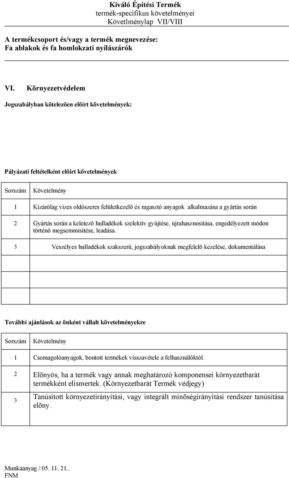 gyûjtése, újrahasznosítása, engedélyezett módon történõ megsemmisítése, leadása.