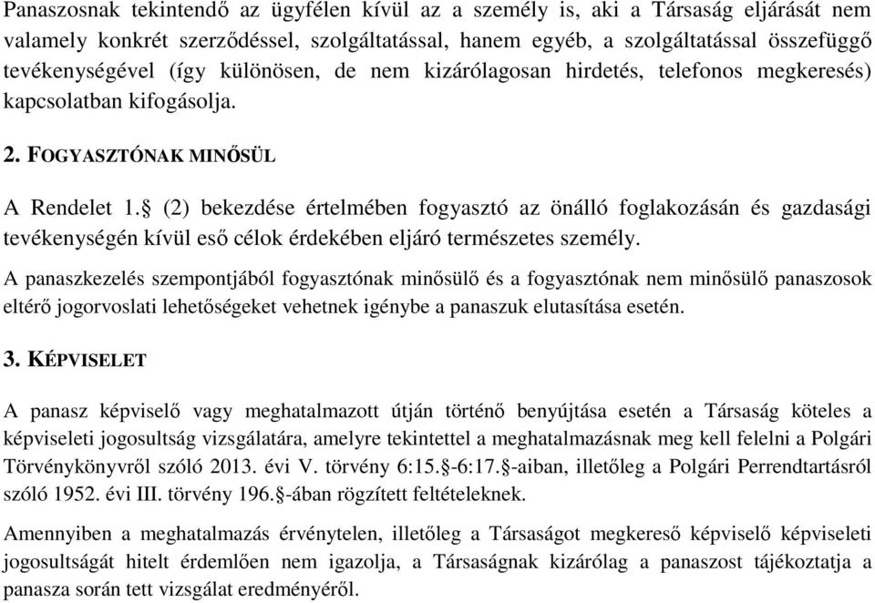 (2) bekezdése értelmében fogyasztó az önálló foglakozásán és gazdasági tevékenységén kívül eső célok érdekében eljáró természetes személy.