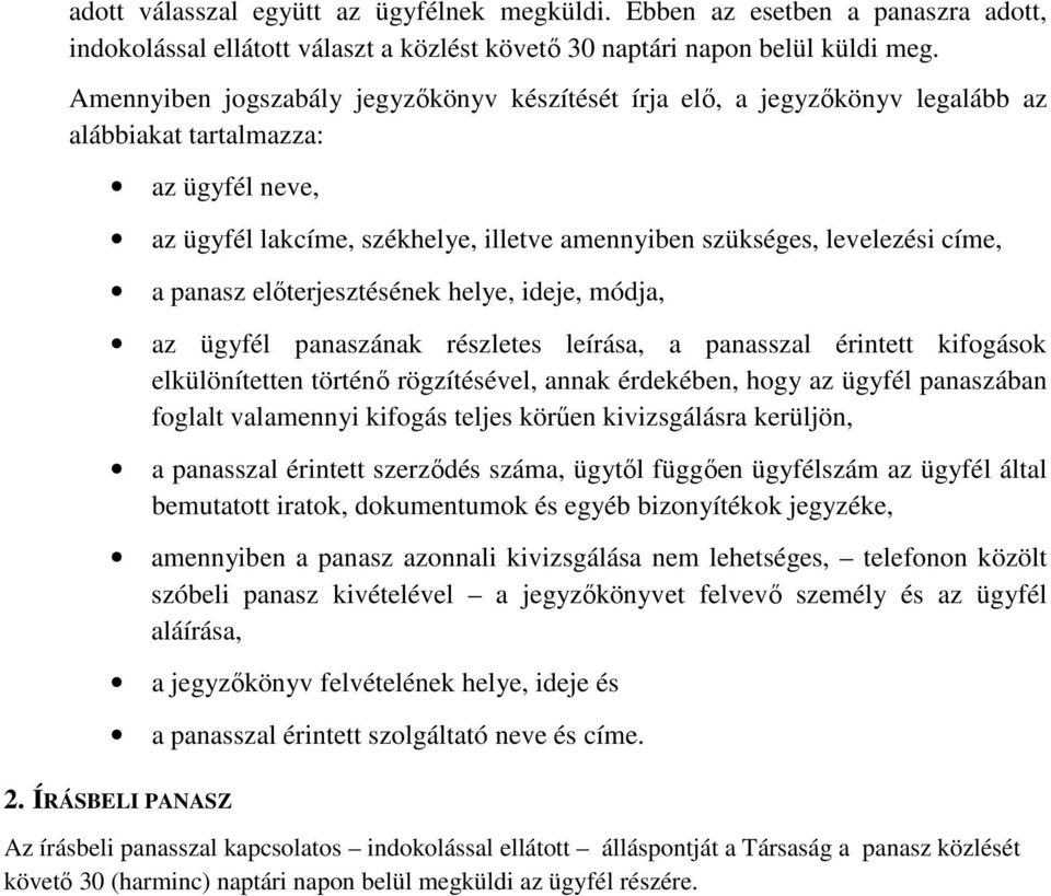 panasz előterjesztésének helye, ideje, módja, az ügyfél panaszának részletes leírása, a panasszal érintett kifogások elkülönítetten történő rögzítésével, annak érdekében, hogy az ügyfél panaszában