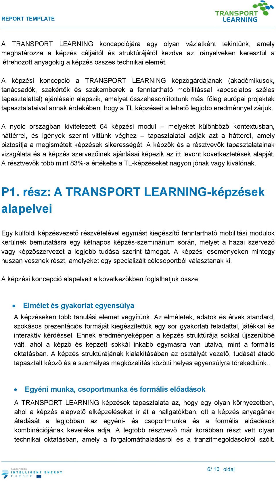 A képzési koncepció a TRANSPORT LEARNING képzőgárdájának (akadémikusok, tanácsadók, szakértők és szakemberek a fenntartható mobilitással kapcsolatos széles tapasztalattal) ajánlásain alapszik,