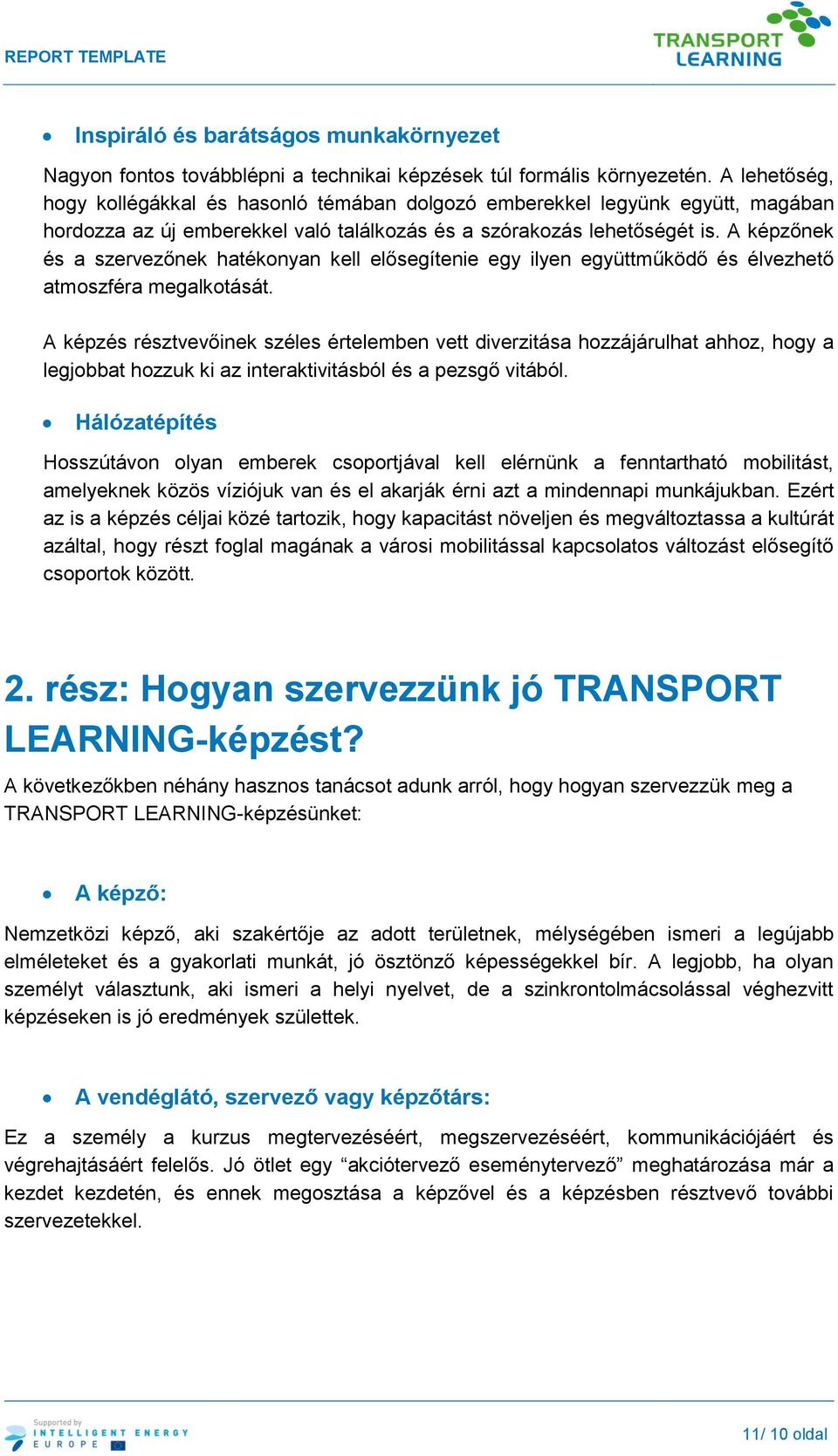 A képzőnek és a szervezőnek hatékonyan kell elősegítenie egy ilyen együttműködő és élvezhető atmoszféra megalkotását.