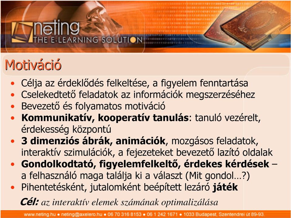 feladatok, interaktív szimulációk, a fejezeteket bevezető lazító oldalak Gondolkodtató, figyelemfelkeltő, érdekes kérdések a