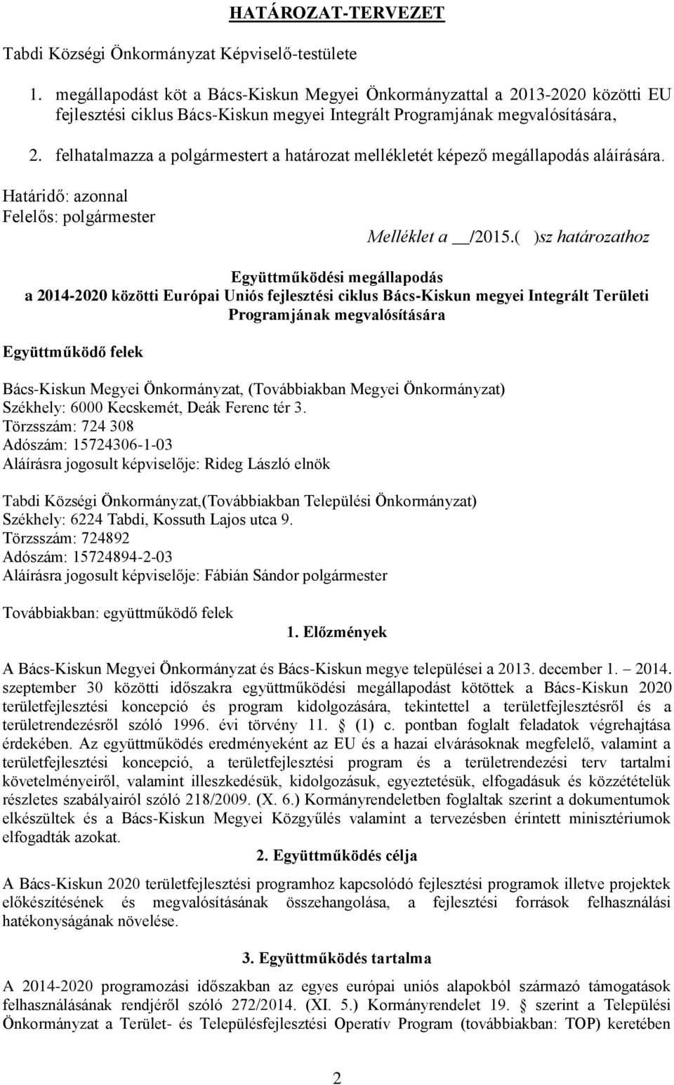 ( )sz határozathoz Együttműködési megállapodás a 2014-2020 közötti Európai Uniós fejlesztési ciklus Bács-Kiskun megyei Integrált Területi Programjának megvalósítására Együttműködő felek Bács-Kiskun