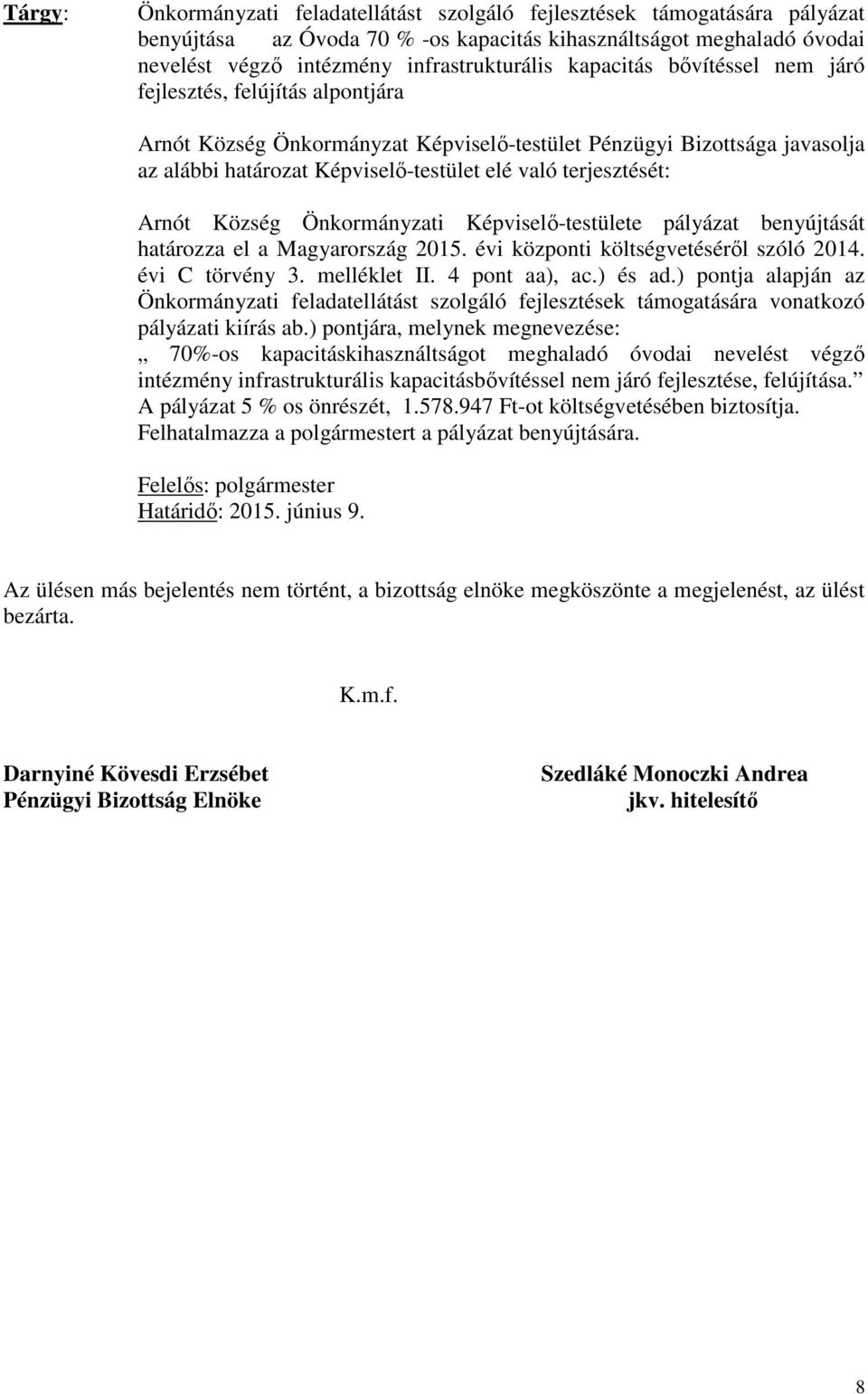 Arnót Község Önkormányzati Képviselő-testülete pályázat benyújtását határozza el a Magyarország 2015. évi központi költségvetéséről szóló 2014. évi C törvény 3. melléklet II. 4 pont aa), ac.) és ad.