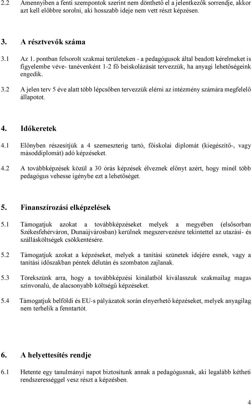 2 A jelen terv 5 éve alatt több lépcsőben tervezzük elérni az intézmény számára megfelelő állapotot. 4. Időkeretek 4.