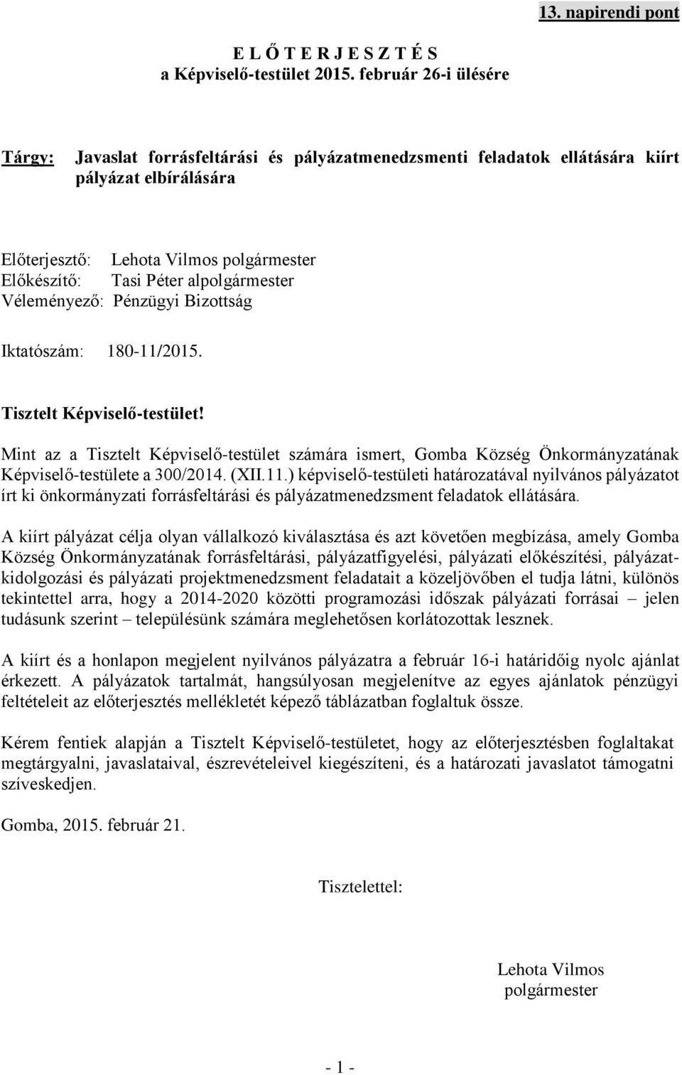 alpolgármester Véleményező: Pénzügyi Bizottság Iktatószám: 180-11/2015. Tisztelt Képviselő-testület!