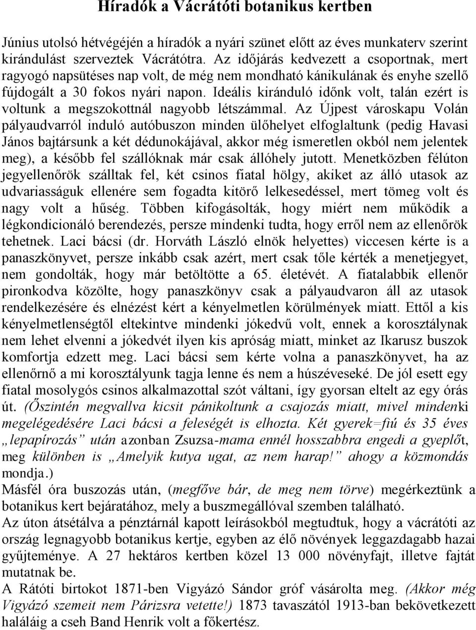 Ideális kiránduló időnk volt, talán ezért is voltunk a megszokottnál nagyobb létszámmal.