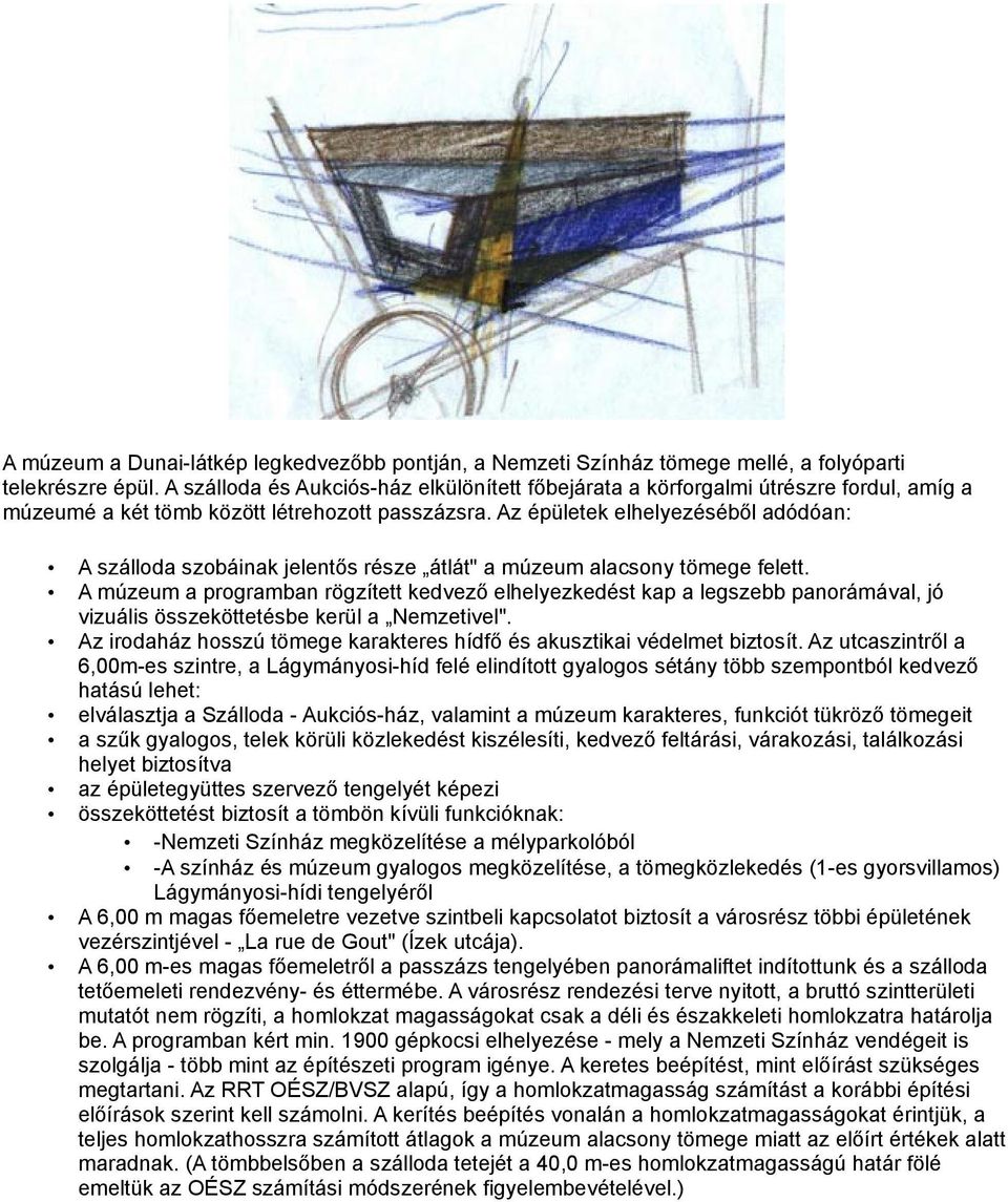 Az épületek elhelyezéséből adódóan: A szálloda szobáinak jelentős része átlát" a múzeum alacsony tömege felett.