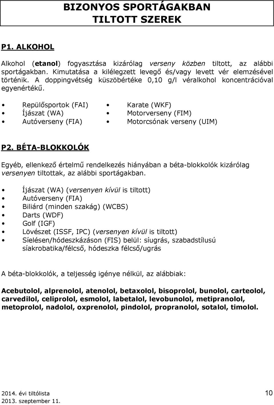 Repülősportok (FAI) Karate (WKF) Íjászat (WA) Motorverseny (FIM) Autóverseny (FIA) Motorcsónak verseny (UIM) P2.