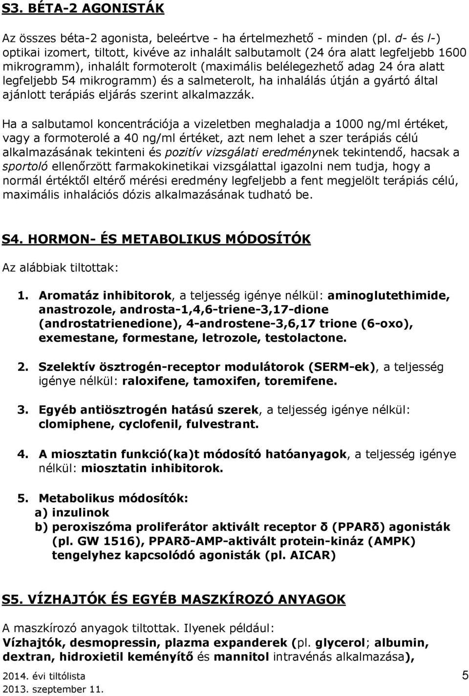 és a salmeterolt, ha inhalálás útján a gyártó által ajánlott terápiás eljárás szerint alkalmazzák.