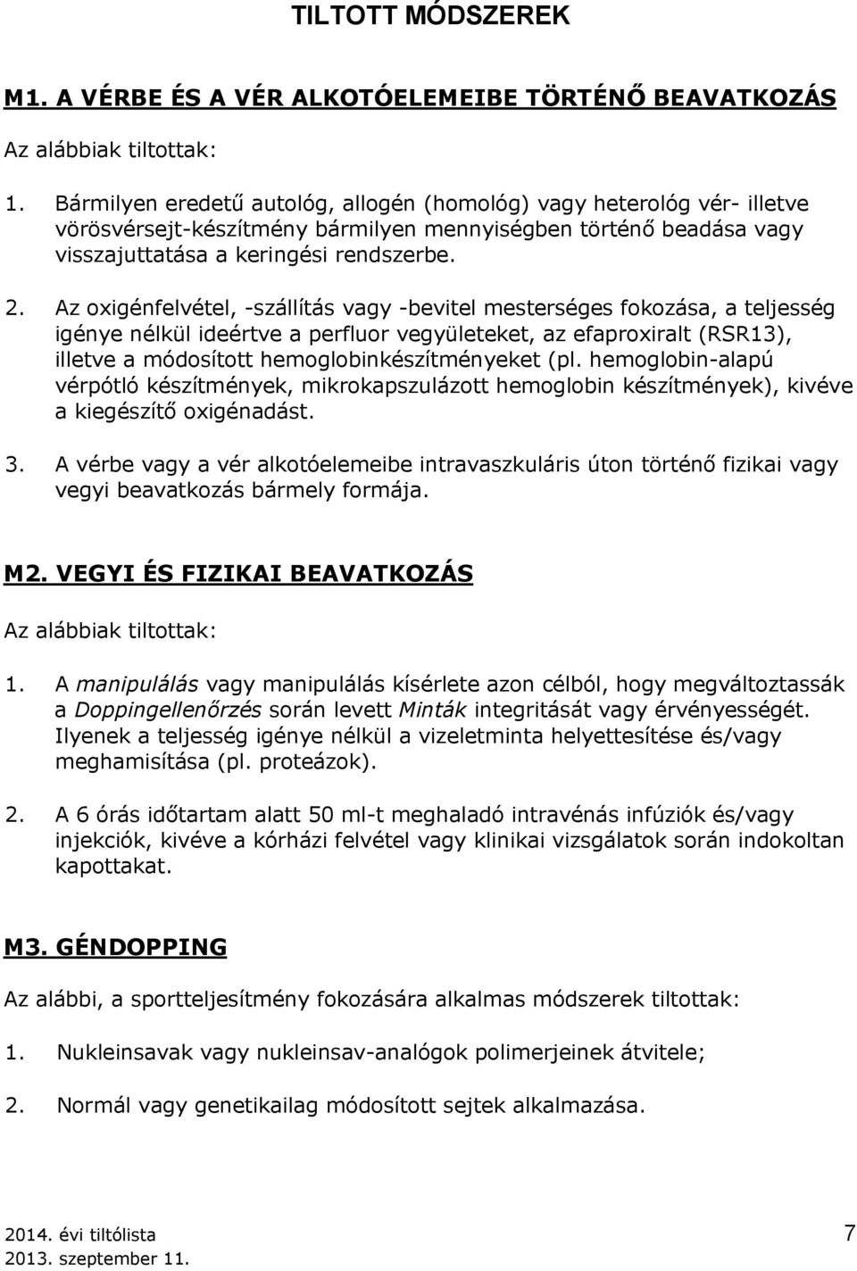 Az oxigénfelvétel, -szállítás vagy -bevitel mesterséges fokozása, a teljesség igénye nélkül ideértve a perfluor vegyületeket, az efaproxiralt (RSR13), illetve a módosított hemoglobinkészítményeket