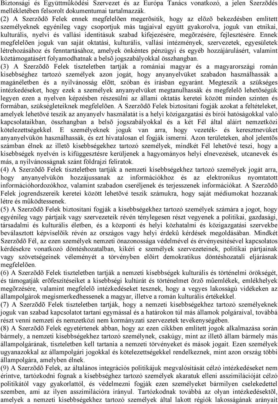 vallási identitásuk szabad kifejezésére, megõrzésére, fejlesztésére.