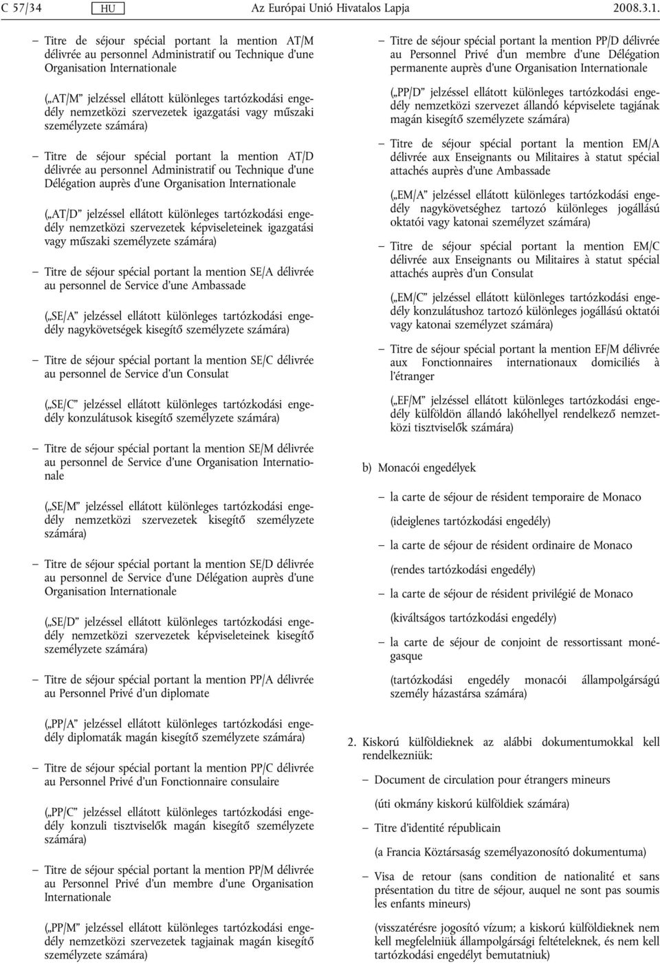 nemzetközi szervezetek igazgatási vagy műszaki személyzete Titre de séjour spécial portant la mention AT/D délivrée au personnel Administratif ou Technique d'une Délégation auprès d'une Organisation