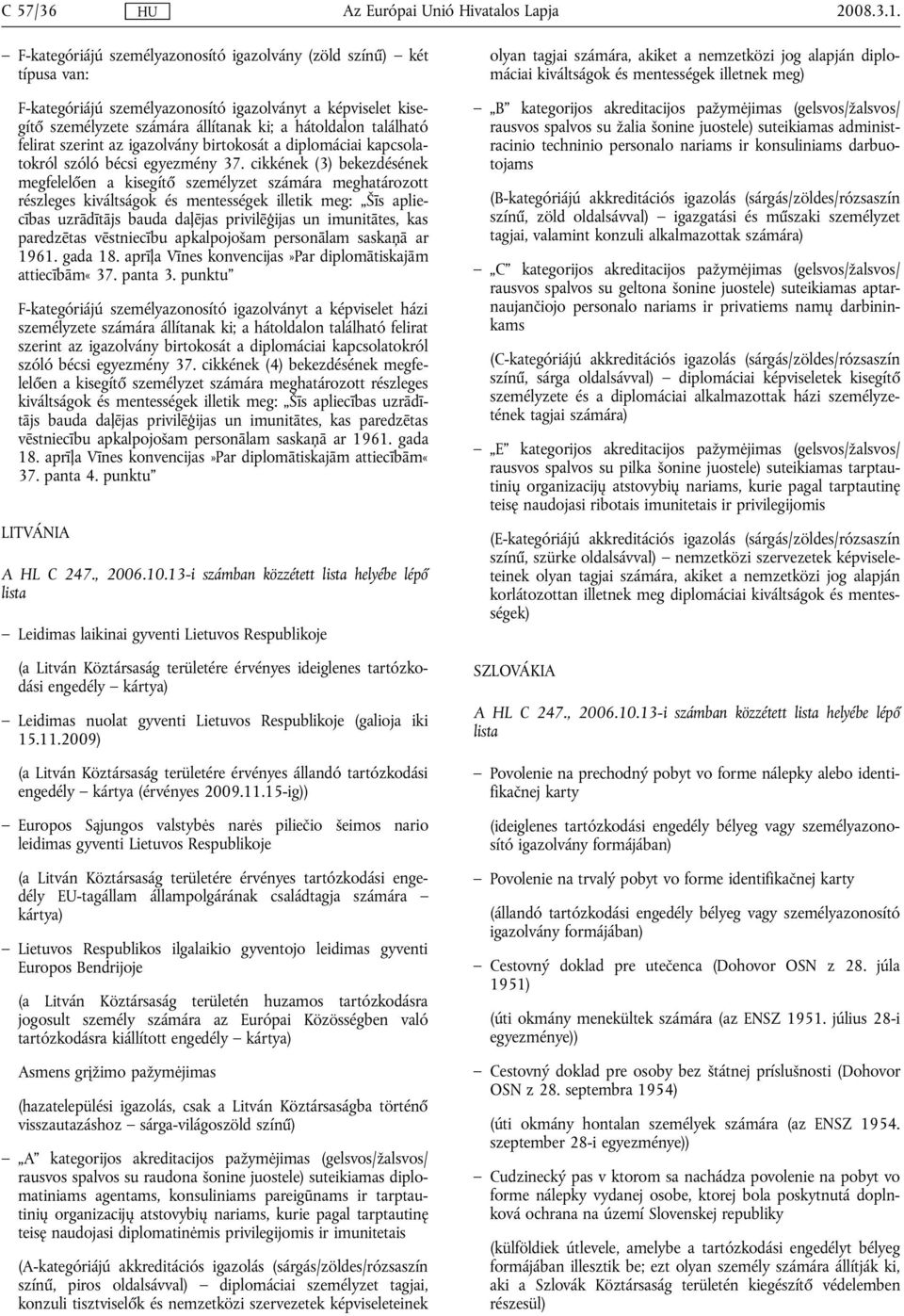 felirat szerint az igazolvány birtokosát a diplomáciai kapcsolatokról szóló bécsi egyezmény 37.