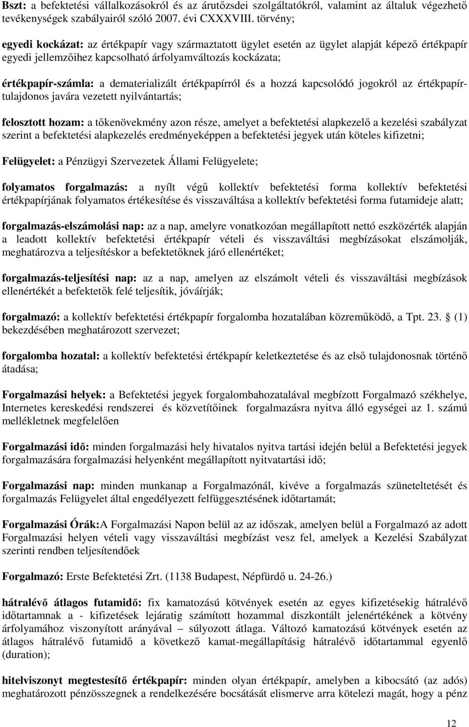 dematerializált értékpapírról és a hozzá kapcsolódó jogokról az értékpapírtulajdonos javára vezetett nyilvántartás; felosztott hozam: a tőkenövekmény azon része, amelyet a befektetési alapkezelő a