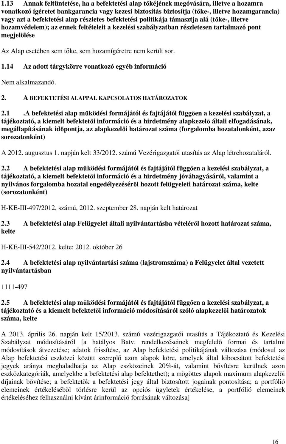 sem tőke, sem hozamígéretre nem került sor. 1.
