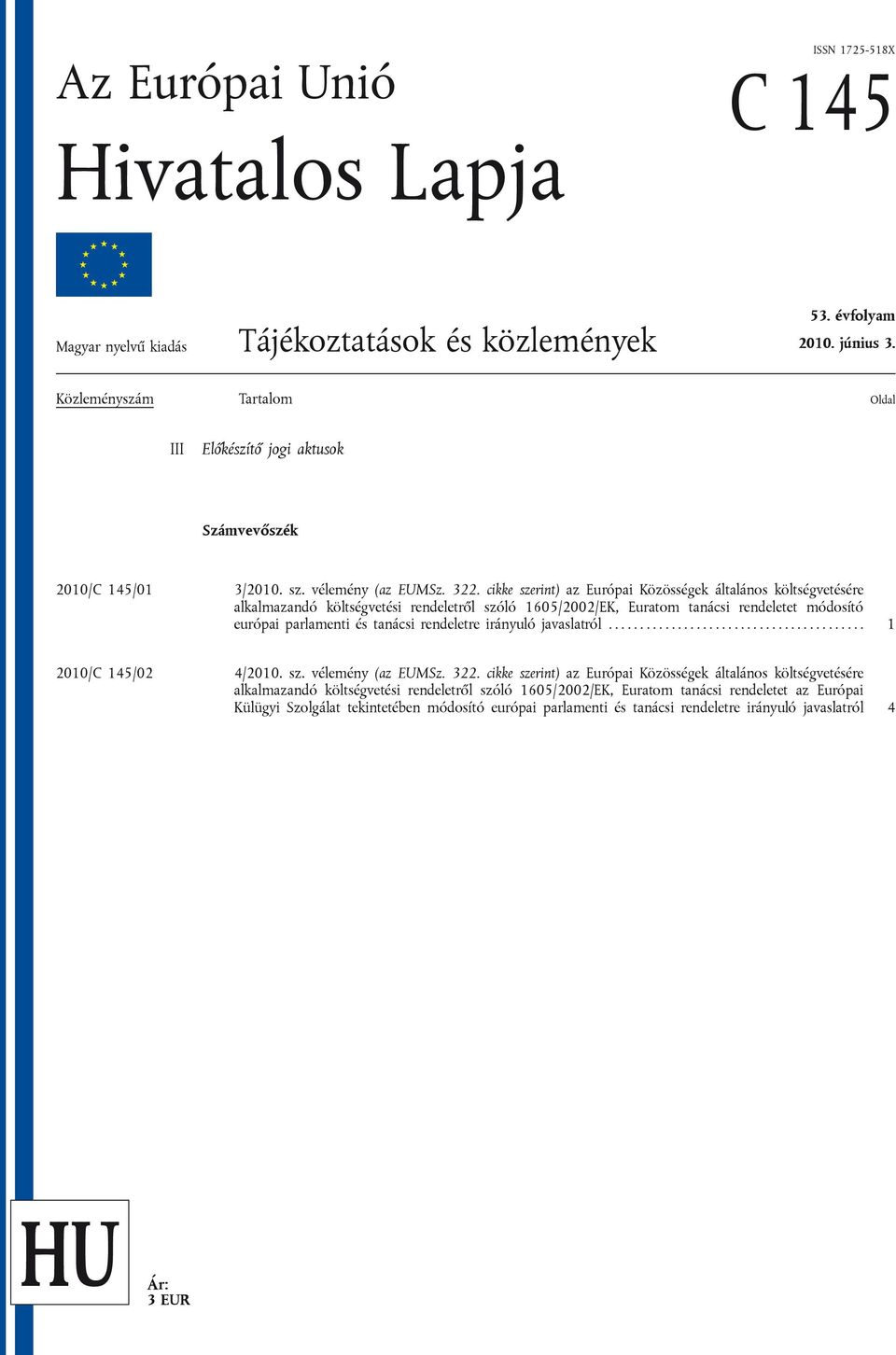 cikke szerint) az Európai Közösségek általános költségvetésére alkalmazandó költségvetési rendeletről szóló 1605/2002/EK, Euratom tanácsi rendeletet módosító európai parlamenti és tanácsi rendeletre
