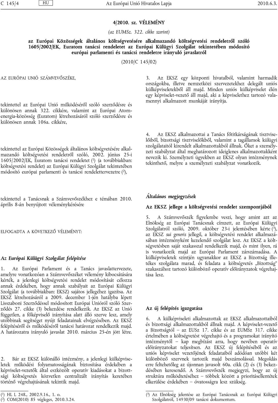európai parlamenti és tanácsi rendeletre irányuló javaslatról (2010/C 145/02) AZ EURÓPAI UNIÓ SZÁMVEVŐSZÉKE, tekintettel az Európai Unió működéséről szóló szerződésre és különösen annak 322.